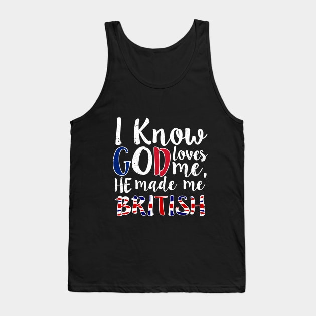 God Loves Me He Made Me British Flag Colors T-Shirt Tank Top by Memes4Days